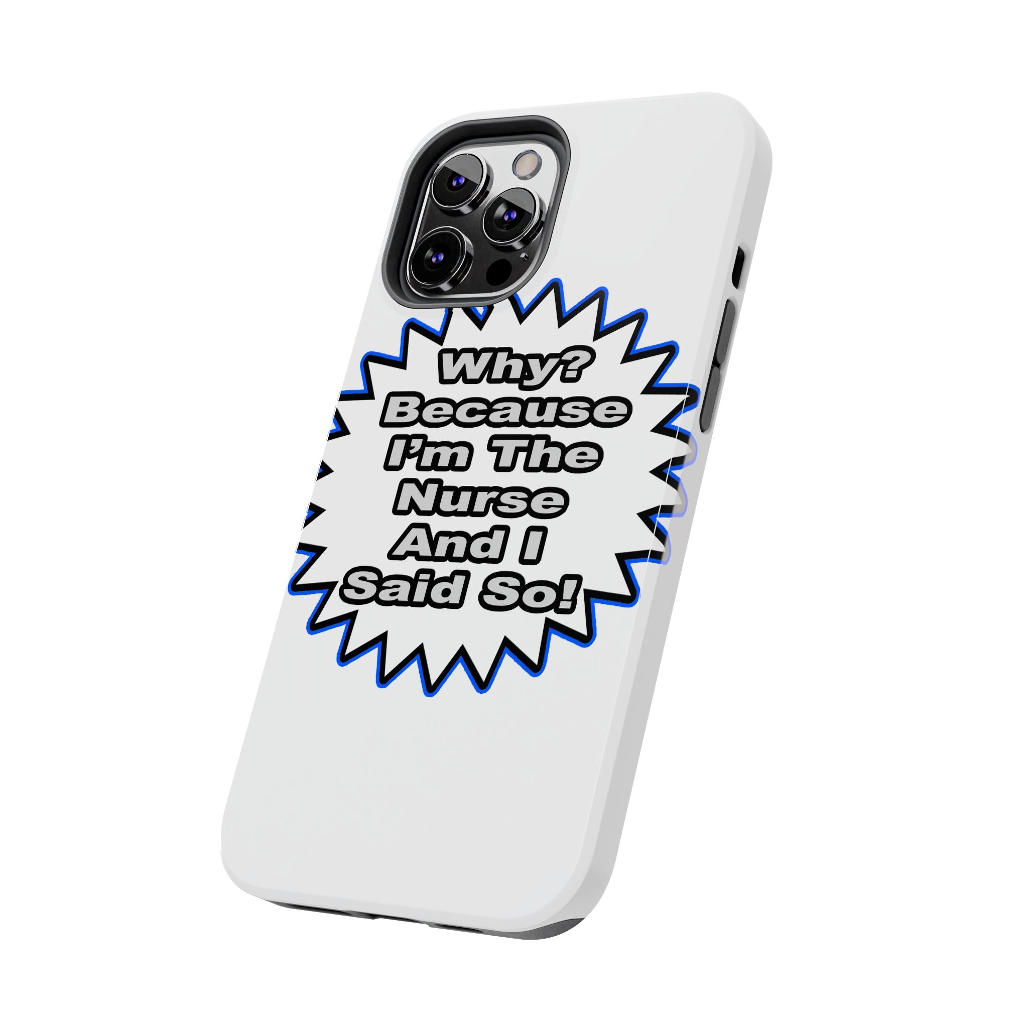 Nurse...Because I Said So - Tough Phone Cases