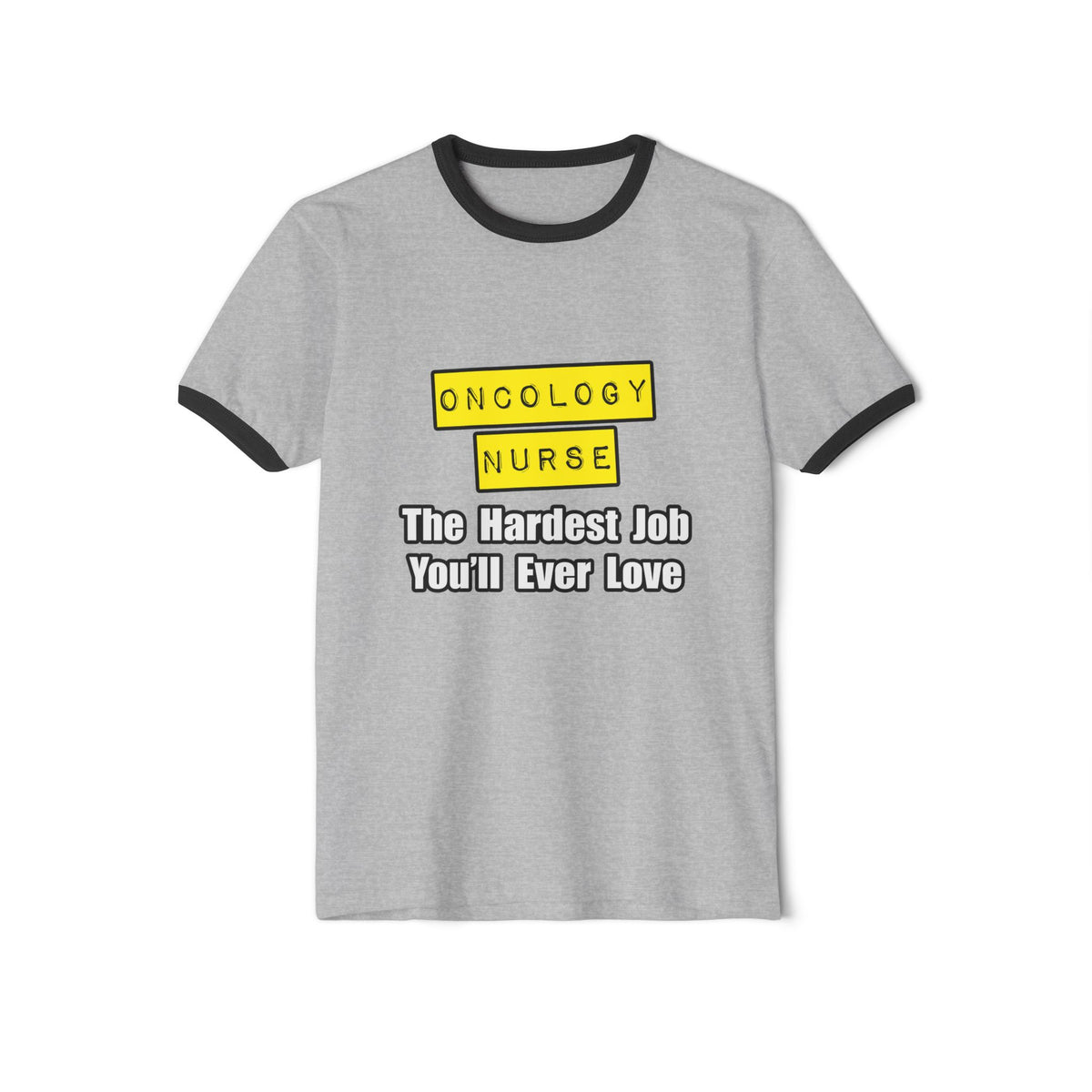 Oncology Nurse...Hardest Job You'll Ever Love - Unisex Cotton Ringer T-Shirt