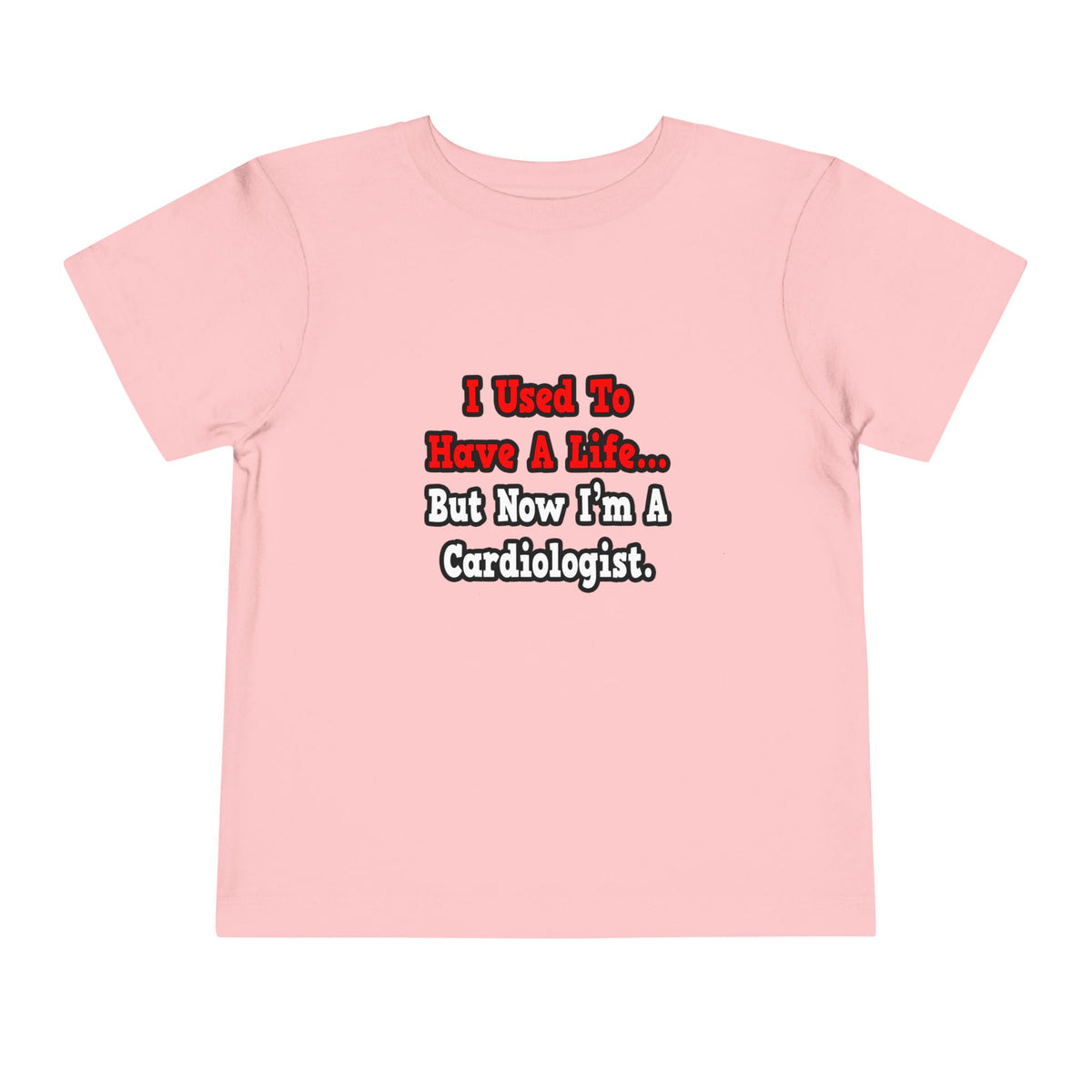 I Used to Have a Life...Cardiologist - Toddler Short Sleeve Tee