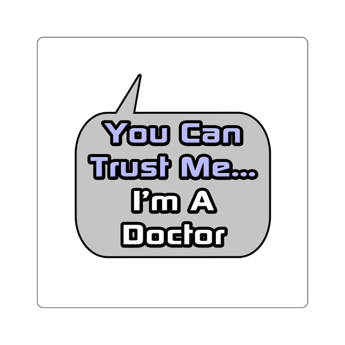 Trust Me .. I'm a Doctor - Square Stickers