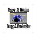 Save a Drum...Bang a Bartender - Square Stickers