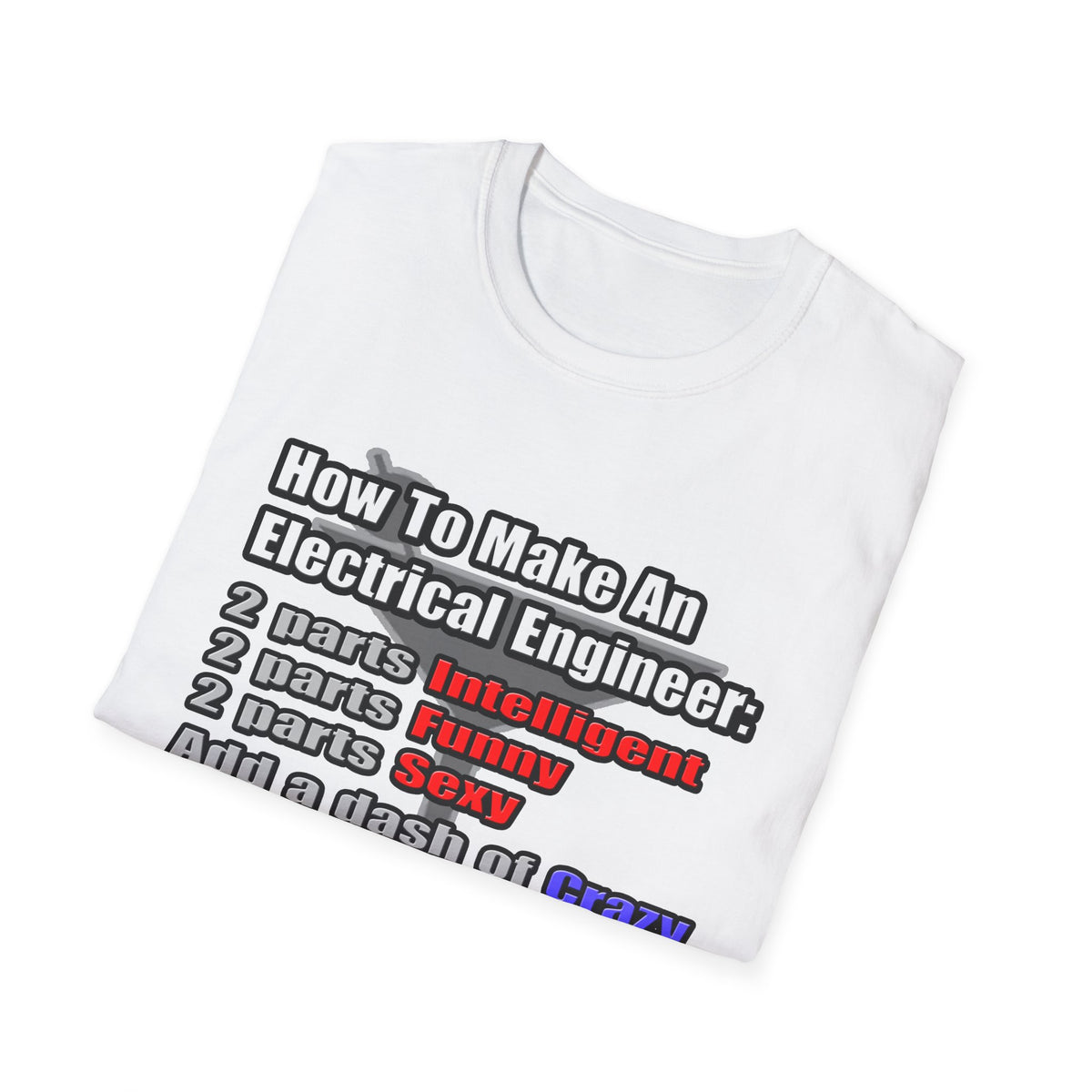 How To Make an Electrical Engineer - Unisex Softstyle T-Shirt