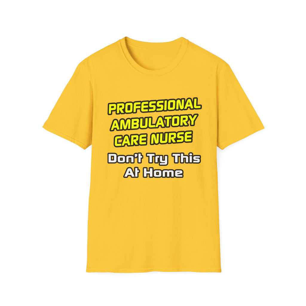 Professional Ambulatory Care Nurse .. Joke - Unisex Softstyle T-Shirt