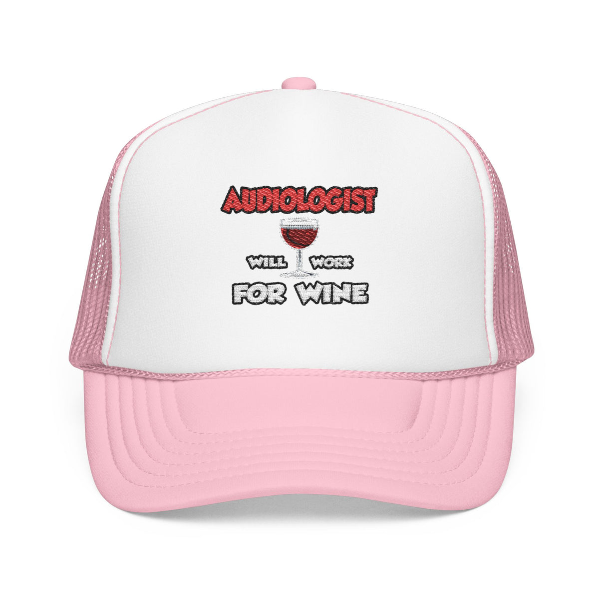 Audiologist ... Will Work For Wine - Foam Trucker Hat