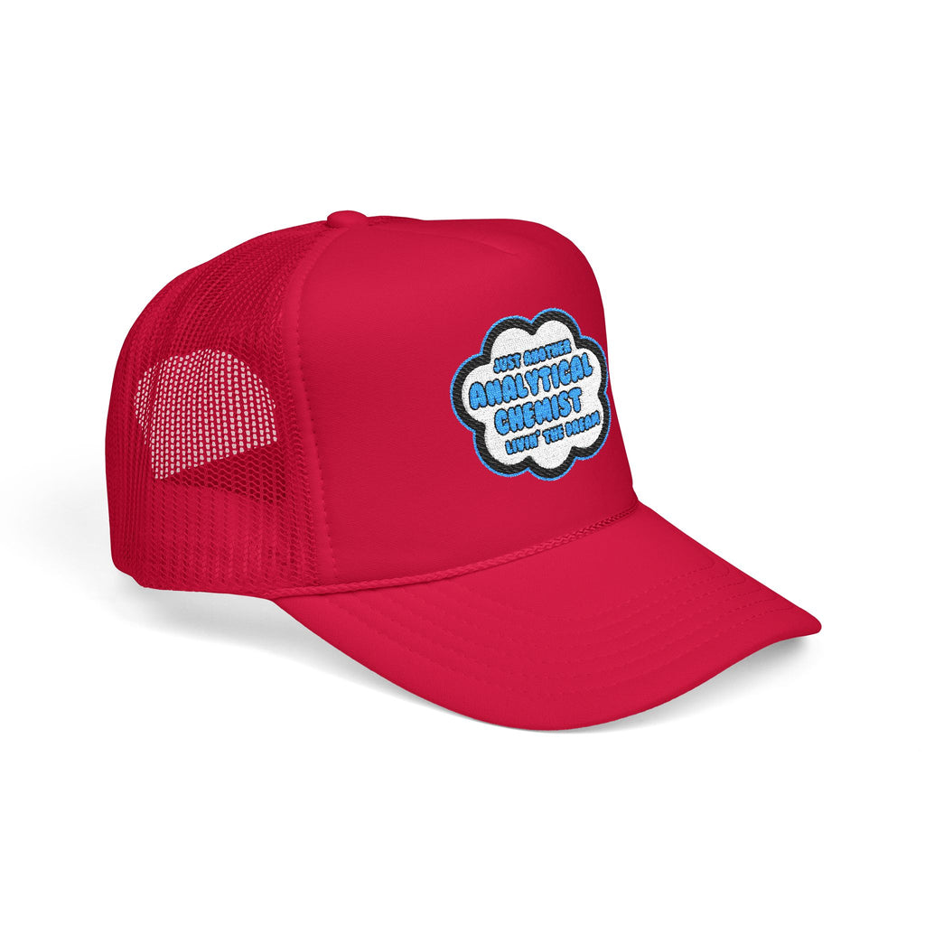 Analytical Chemist .. Livin' The Dream - Foam Trucker Hat