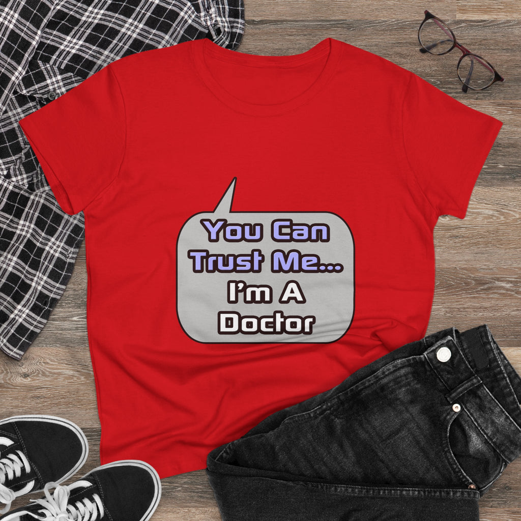 Trust Me .. I'm a Doctor - Women's Midweight Cotton Tee