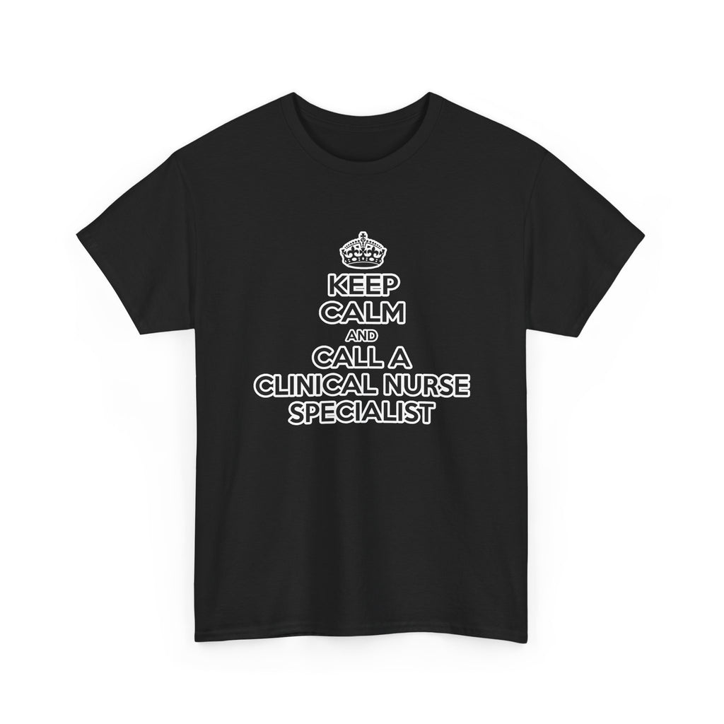 Keep Calm and Call a Clinical Nurse Specialist - Unisex Heavy Cotton Tee