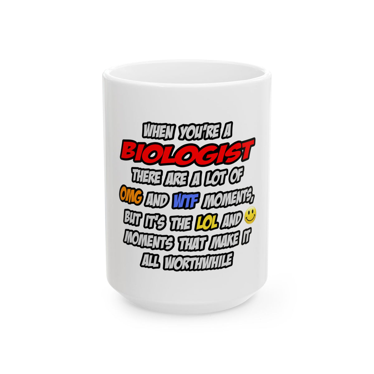 Biologist .. OMG WTF LOL - Ceramic Mug, (11oz, 15oz)