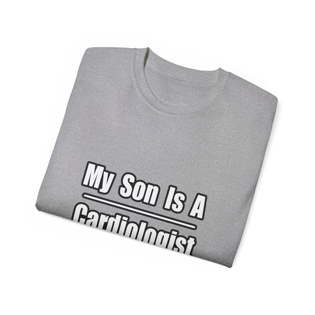 My Son Is A Cardiologist - Unisex Ultra Cotton Tee