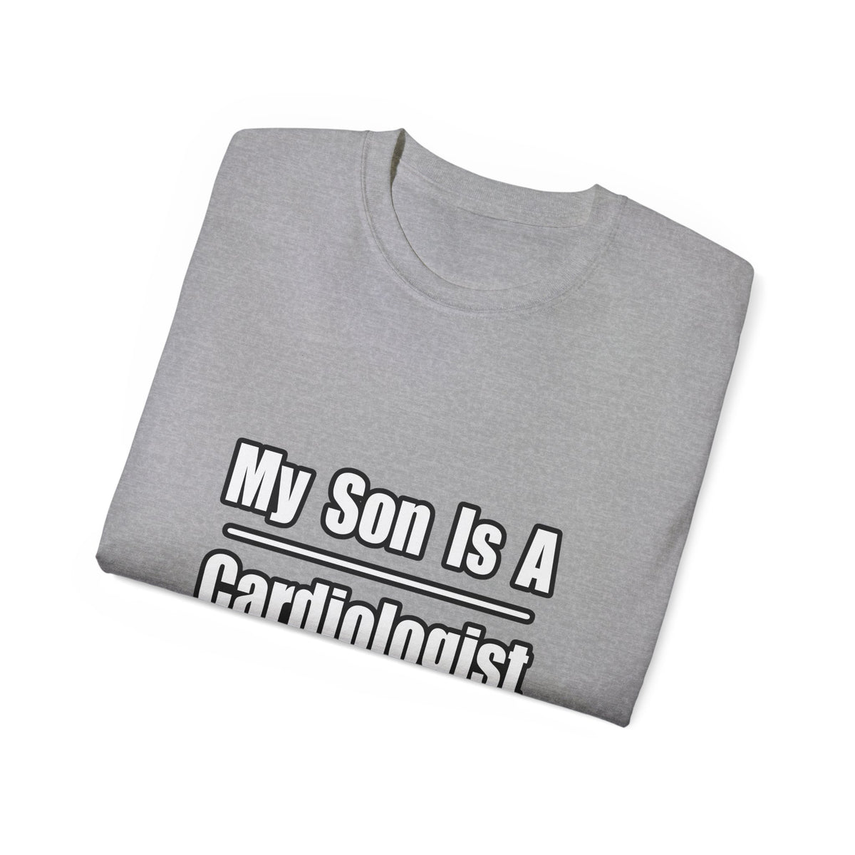My Son Is A Cardiologist - Unisex Ultra Cotton Tee