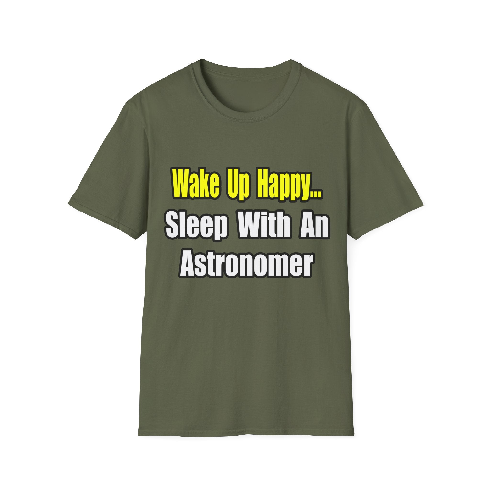 Wake Up Happy...Sleep With an Astronomer - Unisex Softstyle T-Shirt