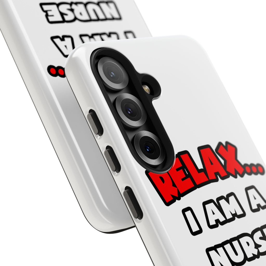 Relax ... I Am A Nurse - Tough Phone Cases