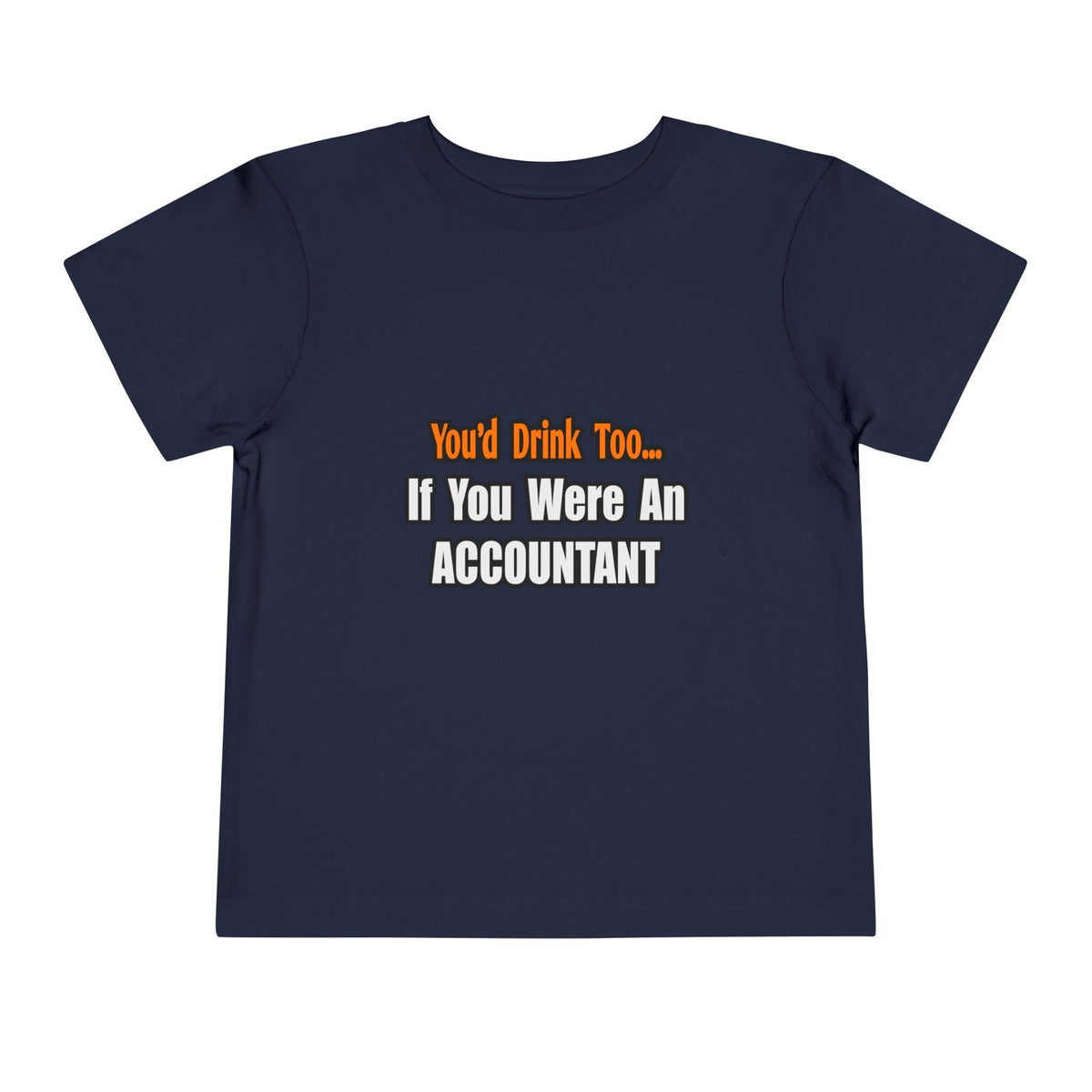 You'd Drink Too...Accountant - Toddler Short Sleeve Tee