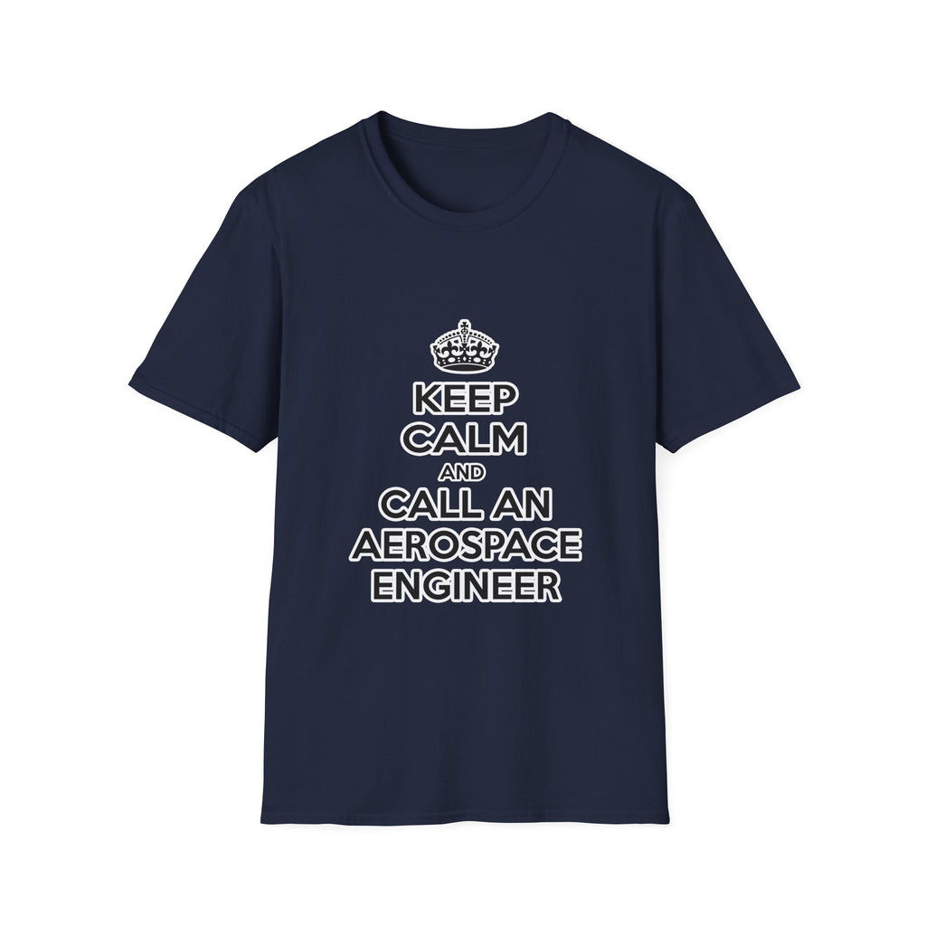 Keep Calm and Call an Aerospace Engineer - Unisex Softstyle T-Shirt