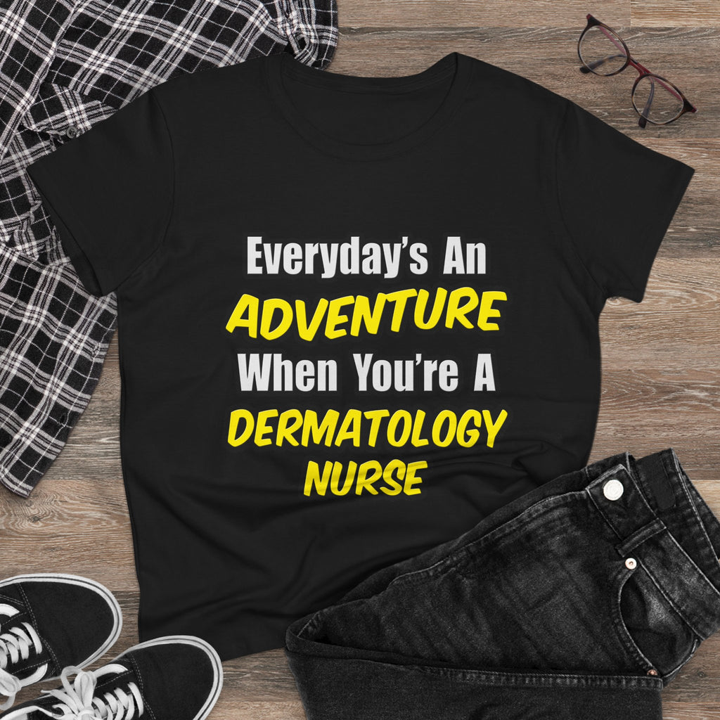 Everyday's An Adventure .. Dermatology Nurse - Women's Midweight Cotton Tee