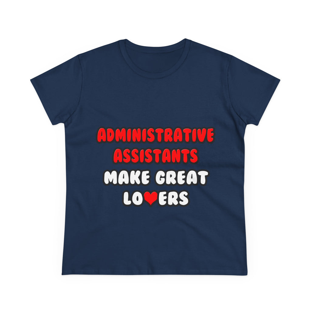 Administrative Assistants Make Great Lovers - Women's Midweight Cotton Tee