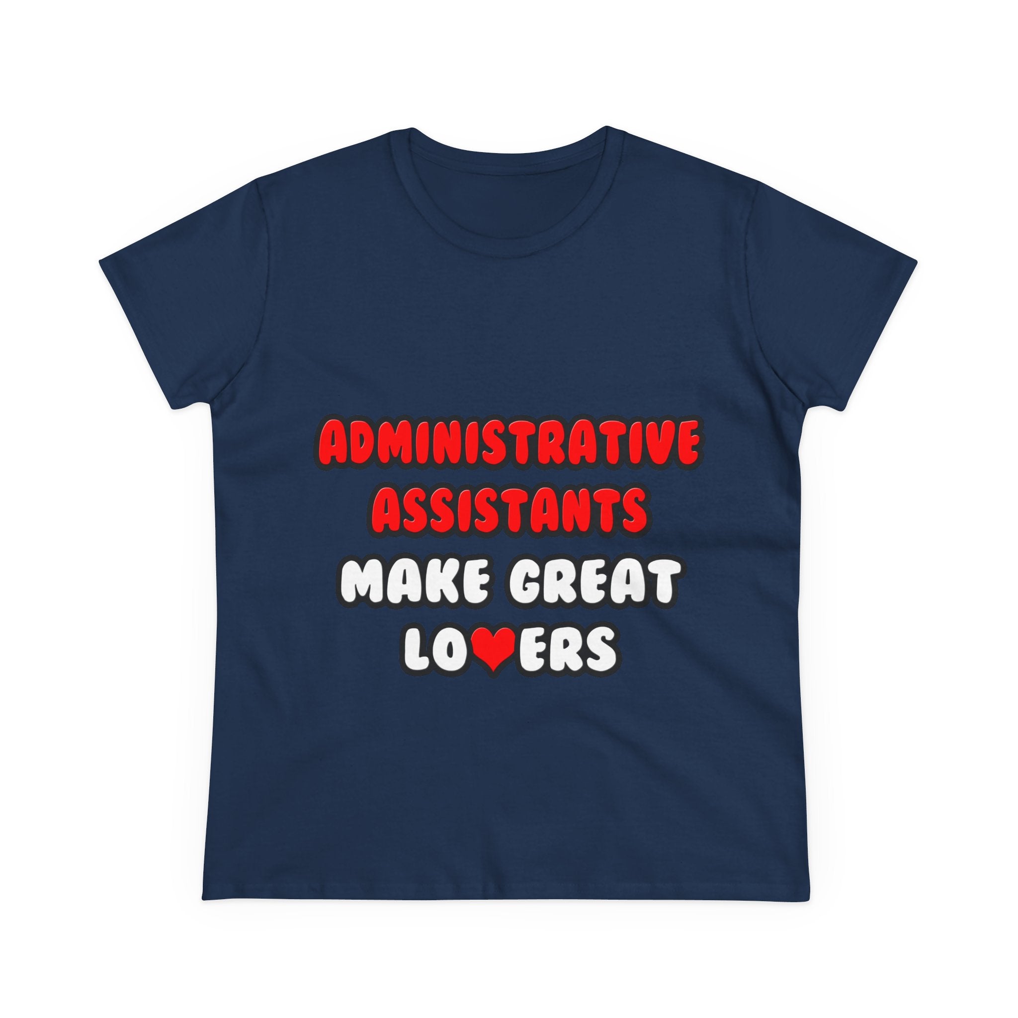 Administrative Assistants Make Great Lovers - Women's Midweight Cotton Tee