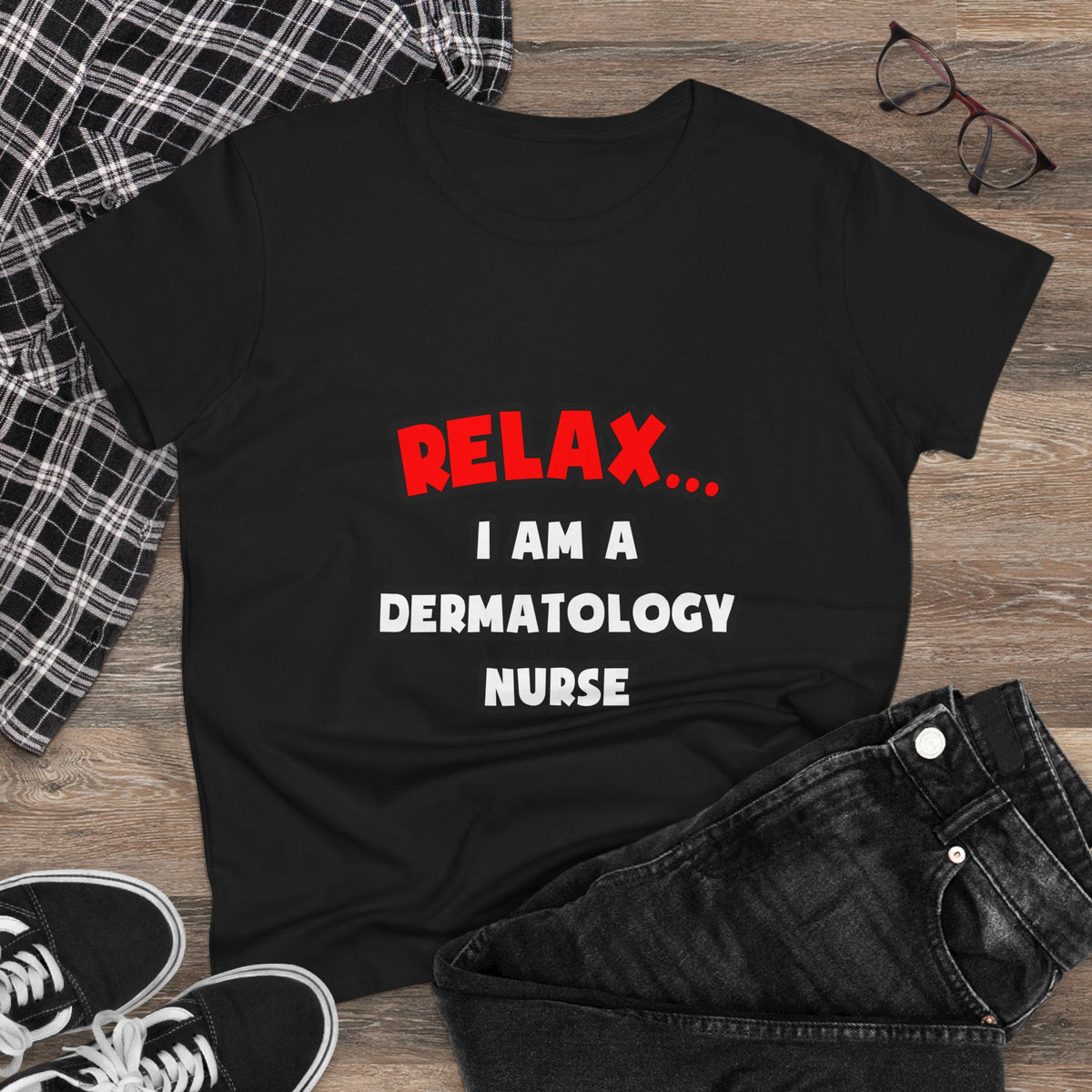 Relax ... I Am A Dermatology Nurse - Women's Midweight Cotton Tee