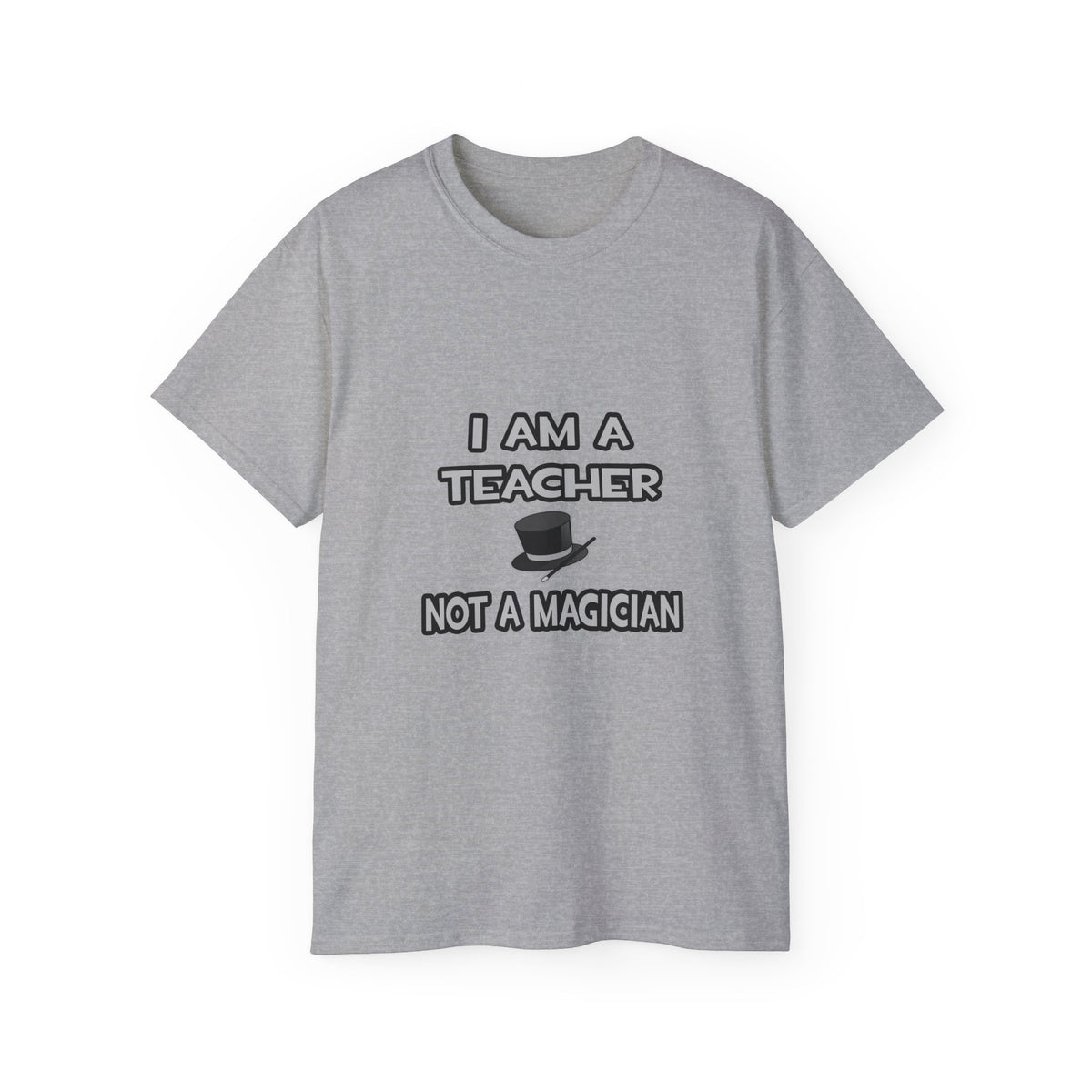 I Am A Teacher ... Not A Magician - Unisex Ultra Cotton Tee
