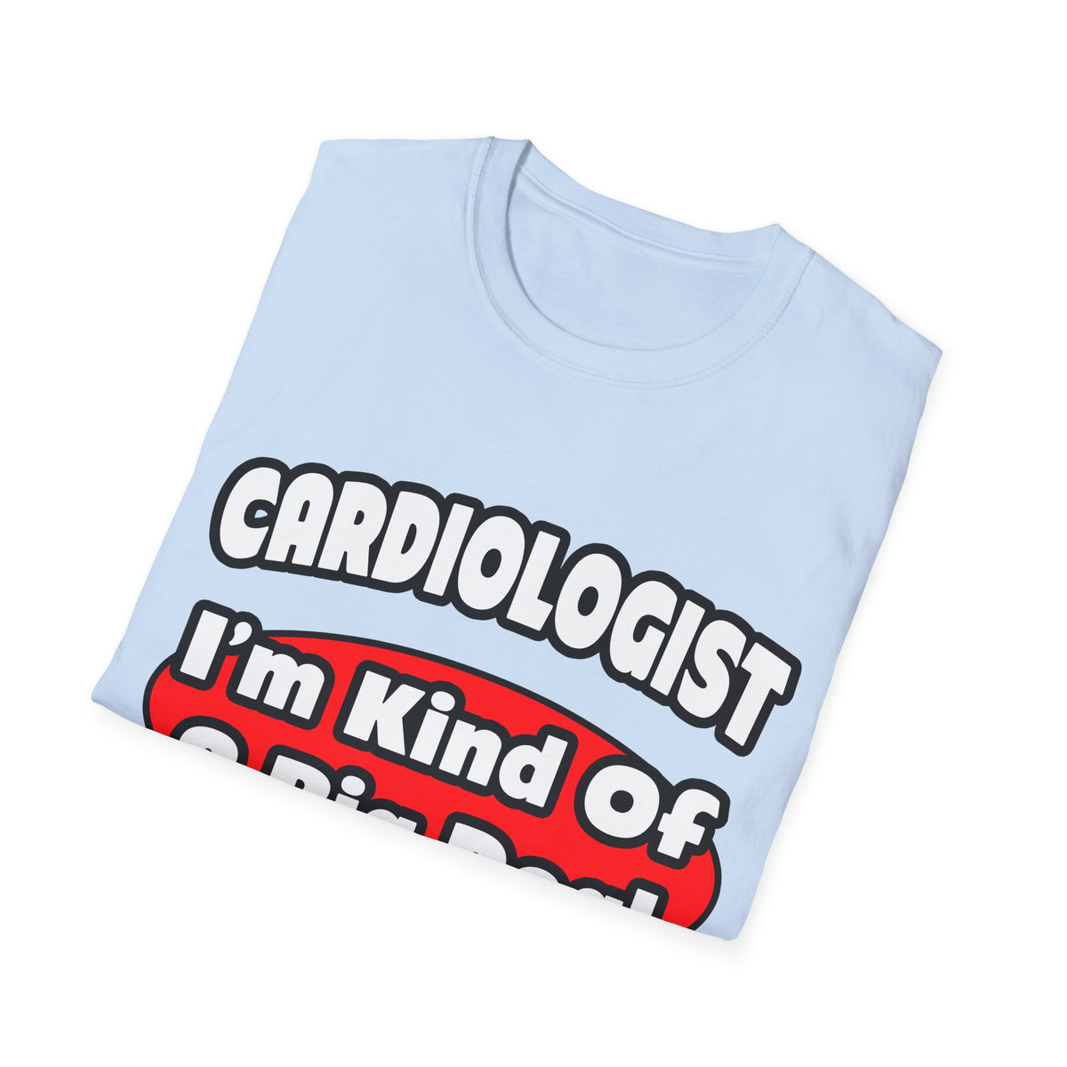 Cardiologist...Big Deal (2) - Unisex Softstyle T-Shirt