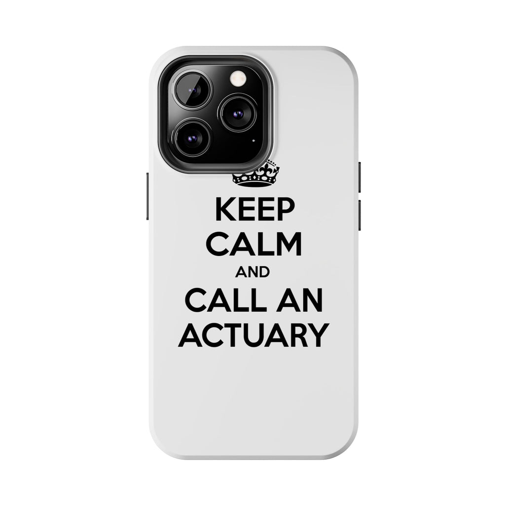 Keep Calm and Call an Actuary - Tough Phone Cases