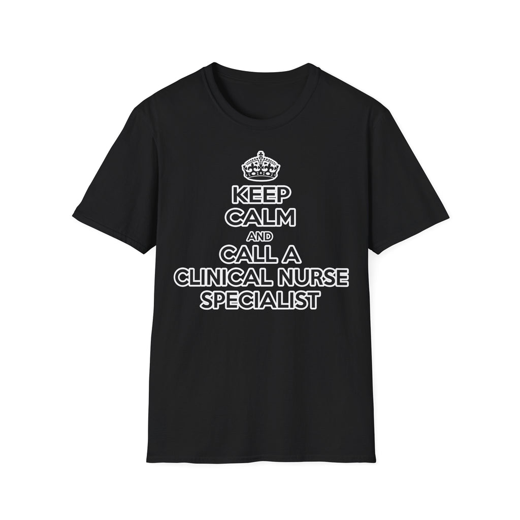 Keep Calm and Call a Clinical Nurse Specialist - Unisex Softstyle T-Shirt