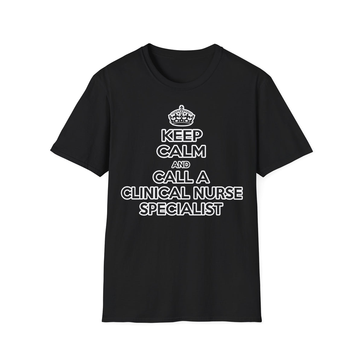 Keep Calm and Call a Clinical Nurse Specialist - Unisex Softstyle T-Shirt