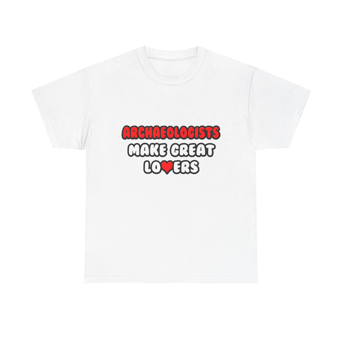 Archaeologists Make Great Lovers - Unisex Heavy Cotton Tee
