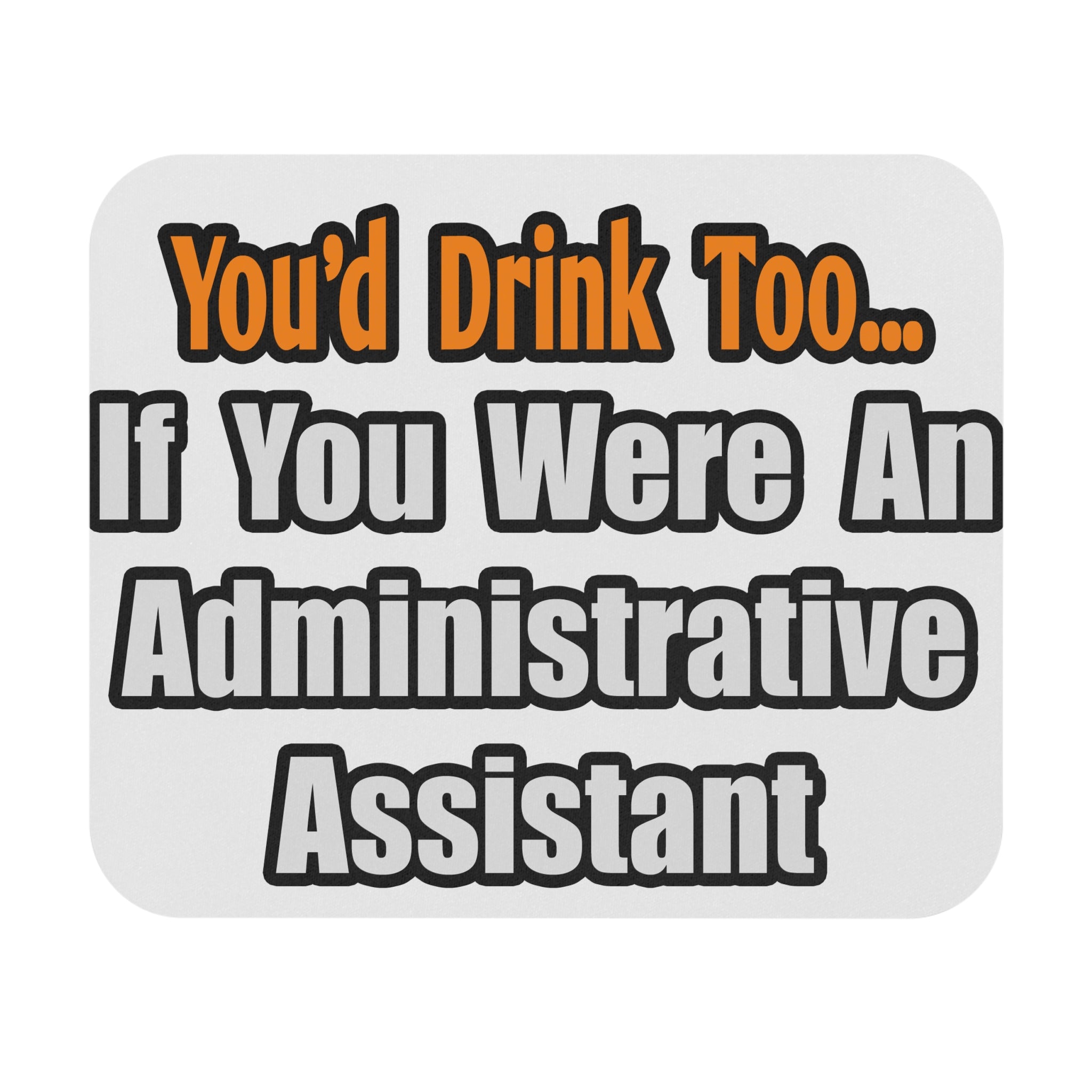 You'd Drink Too...Administrative Assistant - Mouse Pad (Rectangle)