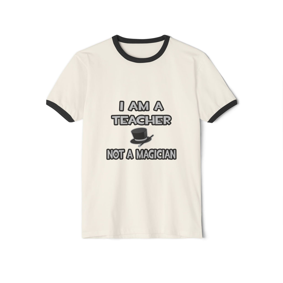 I Am A Teacher ... Not A Magician - Unisex Cotton Ringer T-Shirt