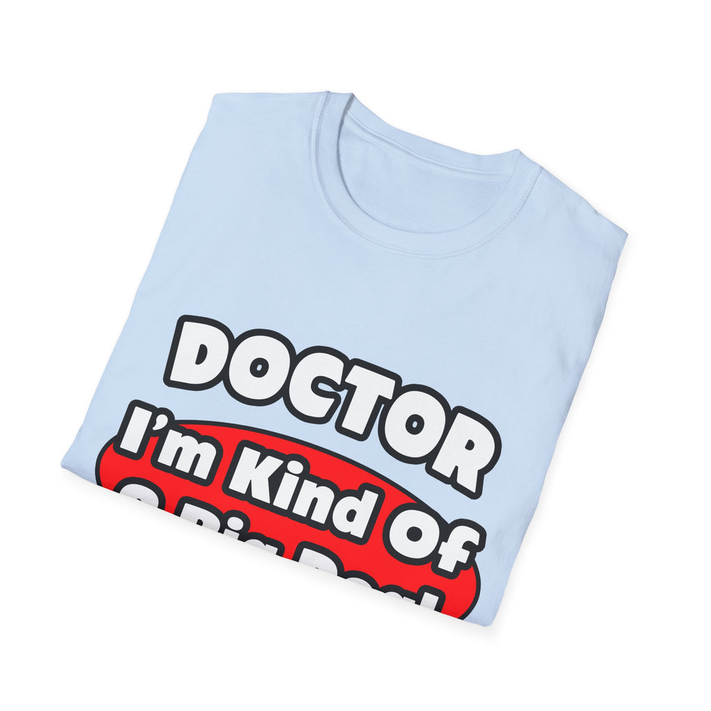 Doctor...Big Deal - Unisex Softstyle T-Shirt