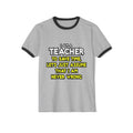 Teacher...Assume I Am Never Wrong - Unisex Cotton Ringer T-Shirt