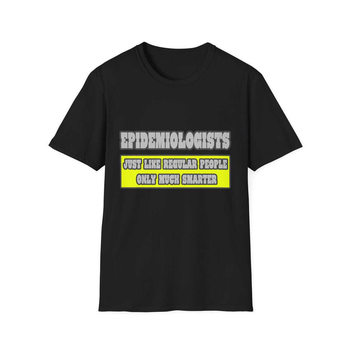 Epidemiologists...Much Smarter - Unisex Softstyle T-Shirt