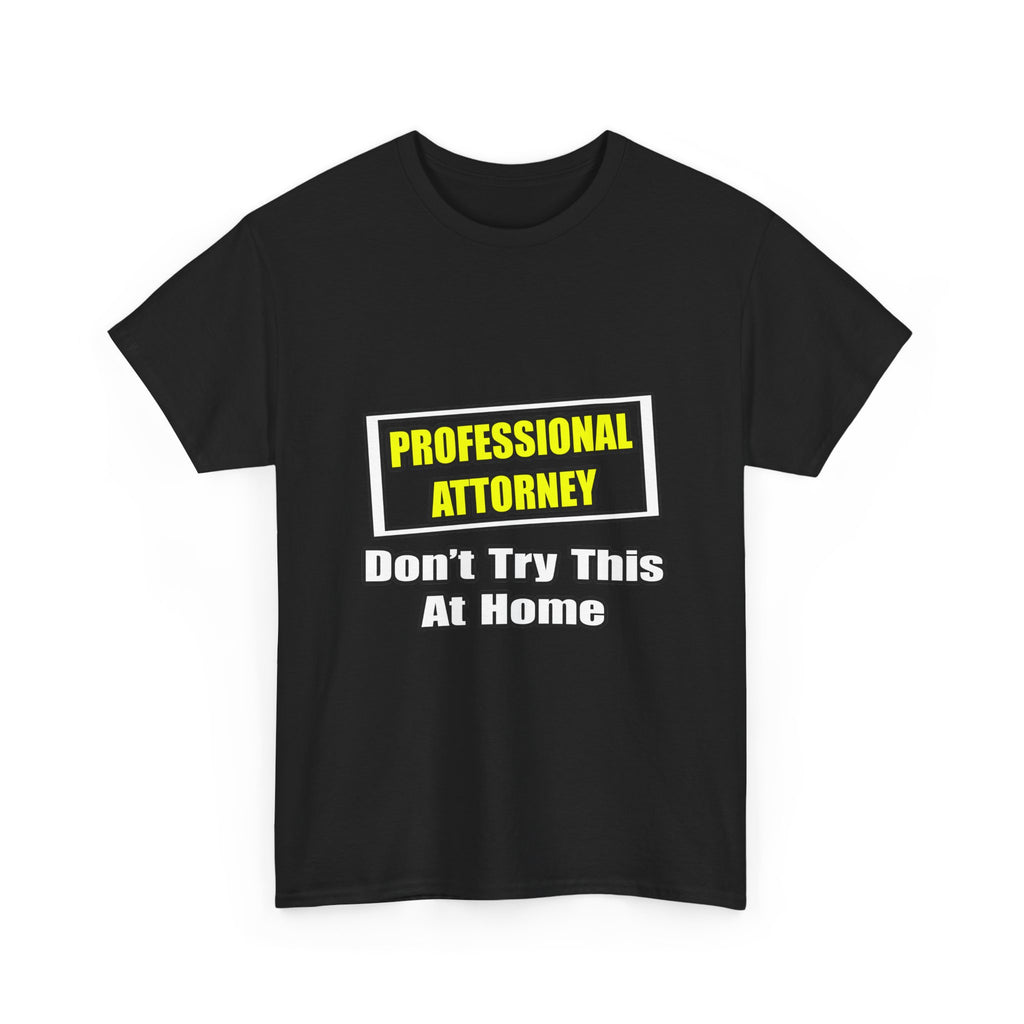 Professional Attorney...Don't Try This At Home - Unisex Heavy Cotton Tee