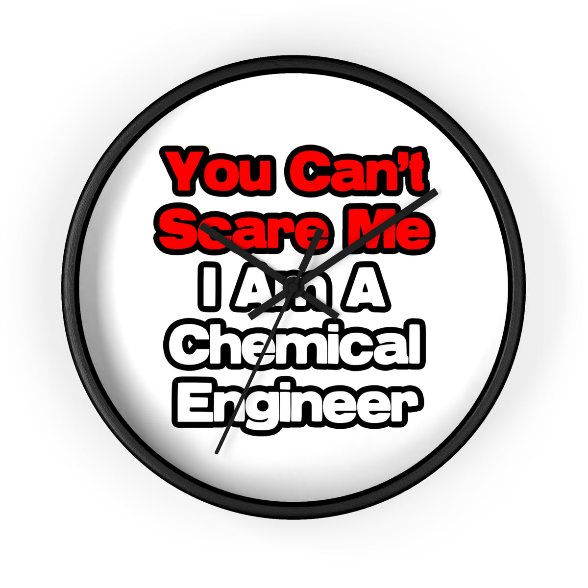 You Can't Scare Me...Chemical Engineer - Wall Clock