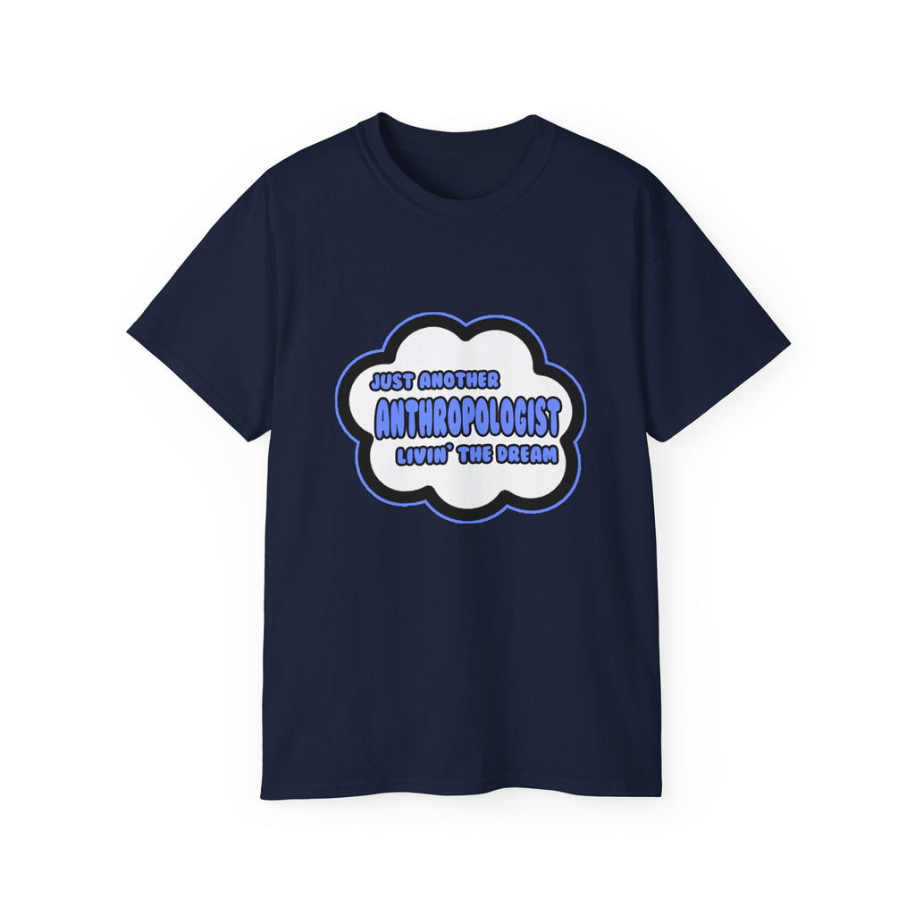 Anthropologist .. Livin' The Dream - Unisex Ultra Cotton Tee