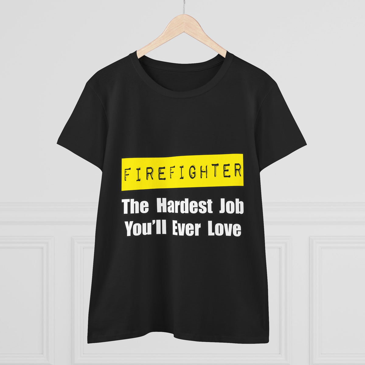 Firefighter...Hardest Job You'll Ever Love - Women's Midweight Cotton Tee