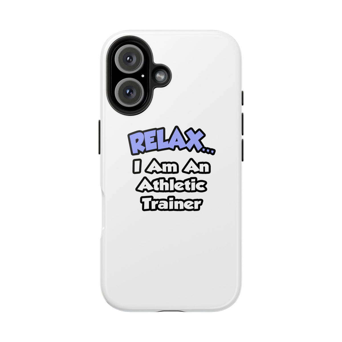 Relax ... I am an Athletic Trainer - Tough Phone Cases