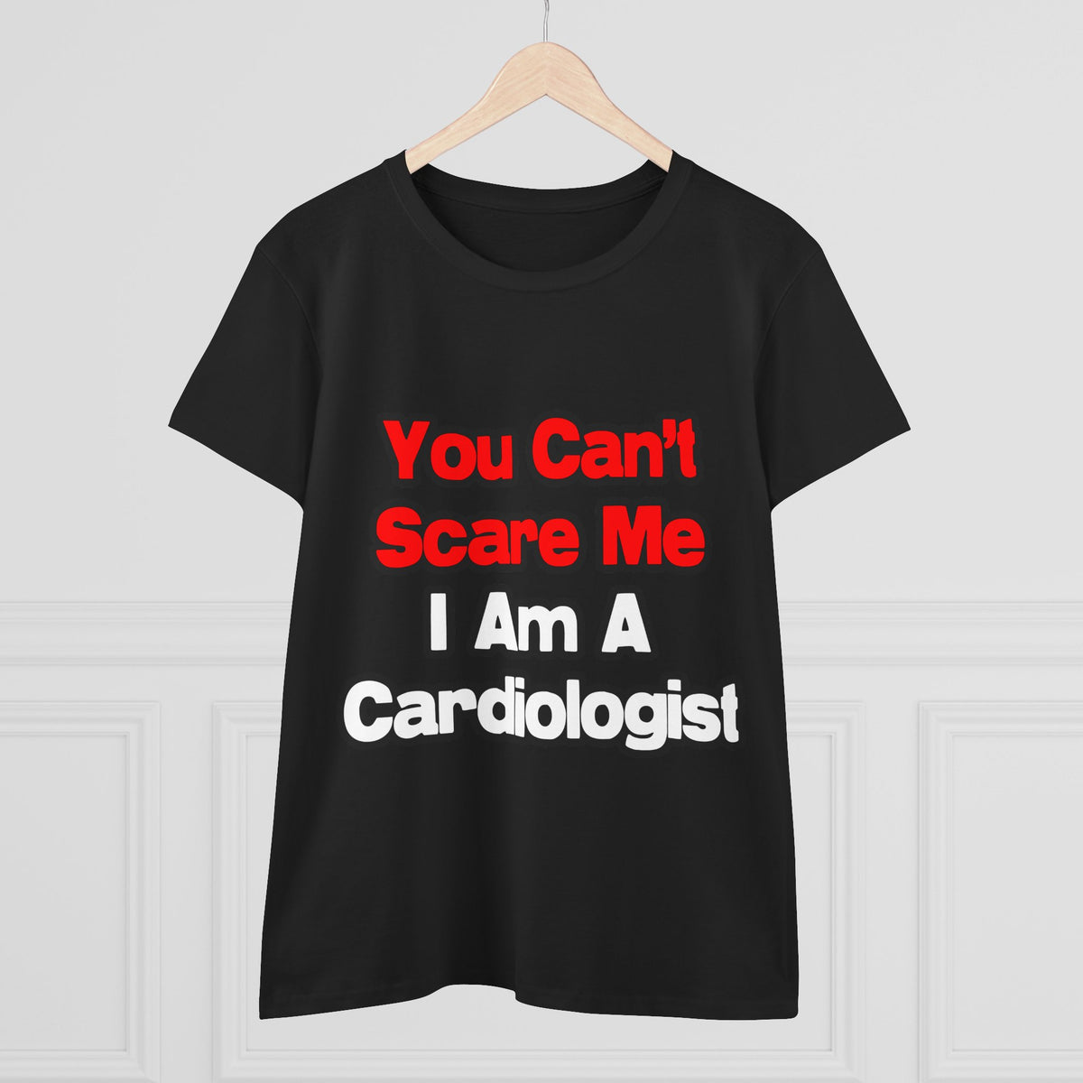 You Can't Scare Me...Cardiologist - Women's Midweight Cotton Tee