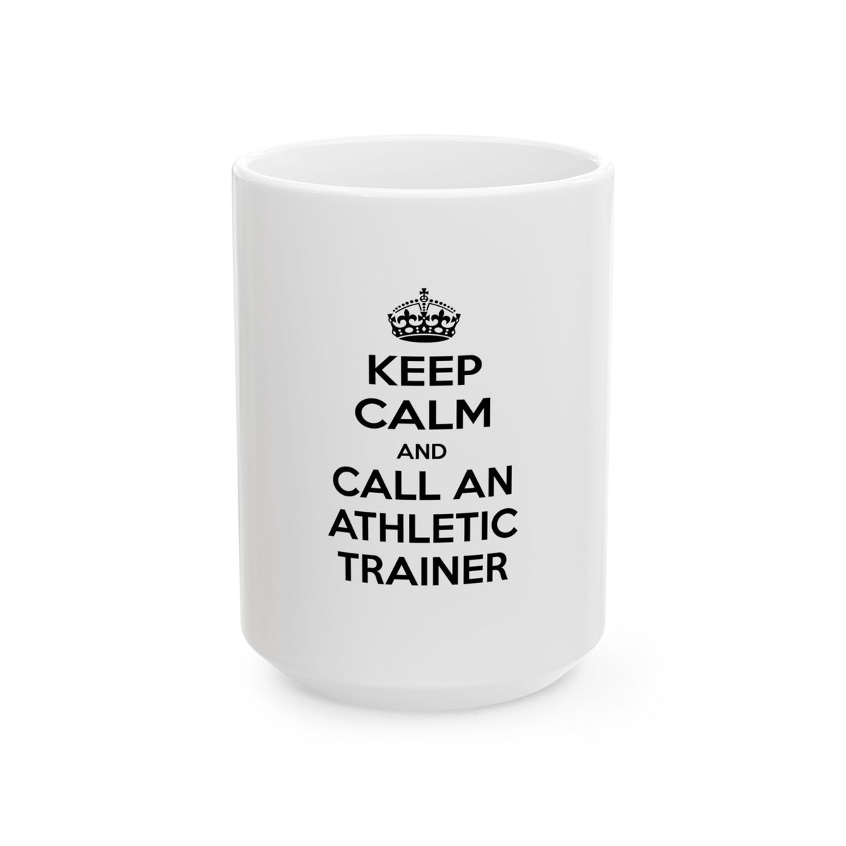 Keep Calm and Call an Athletic Trainer - Ceramic Mug, (11oz, 15oz)