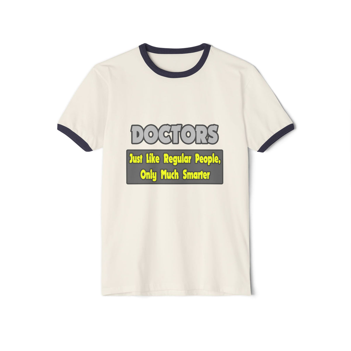 Doctors...Smarter - Unisex Cotton Ringer T-Shirt