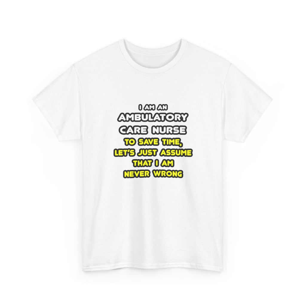 Funny Ambulatory Care Nurse T Shirts and Gifts - Unisex Heavy Cotton Tee