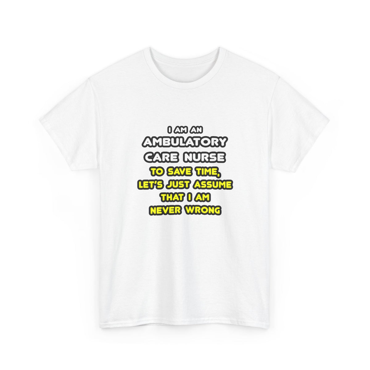 Funny Ambulatory Care Nurse T Shirts and Gifts - Unisex Heavy Cotton Tee