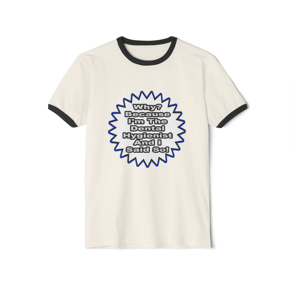 Dental Hygienist...Because I Said So - Unisex Cotton Ringer T-Shirt