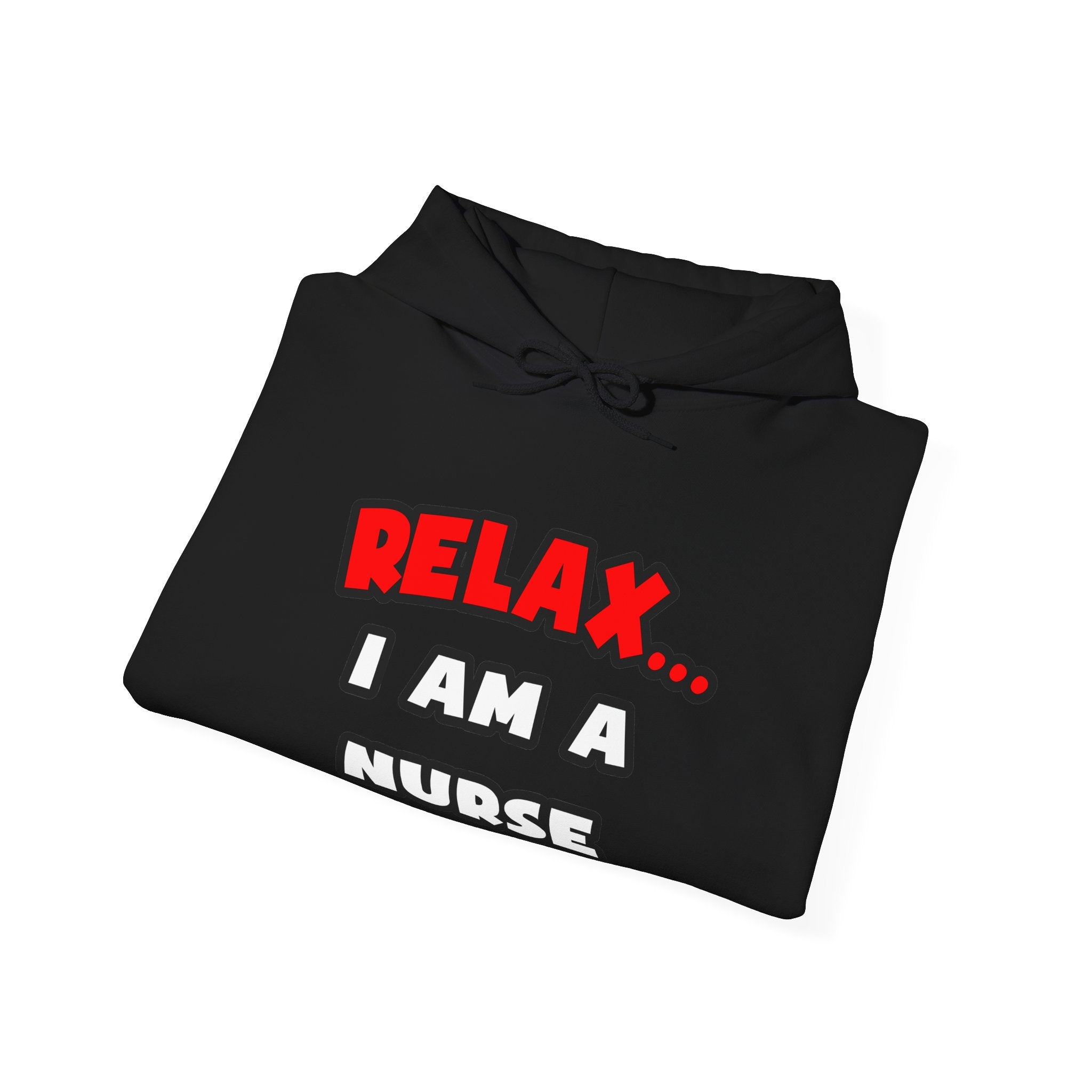 Relax ... I Am A Nurse - Unisex Heavy Blend™ Hooded Sweatshirt