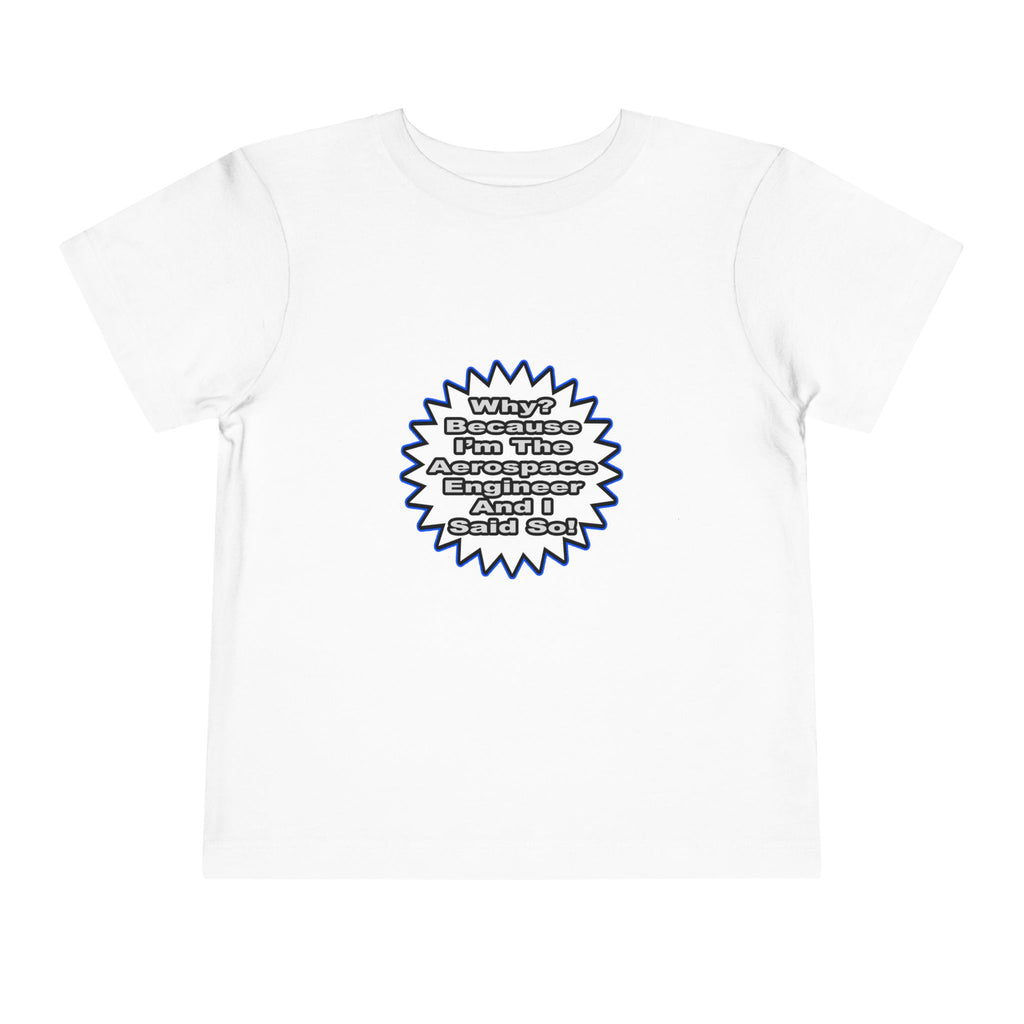 Aerospace Engineer...Because I Said So - Toddler Short Sleeve Tee