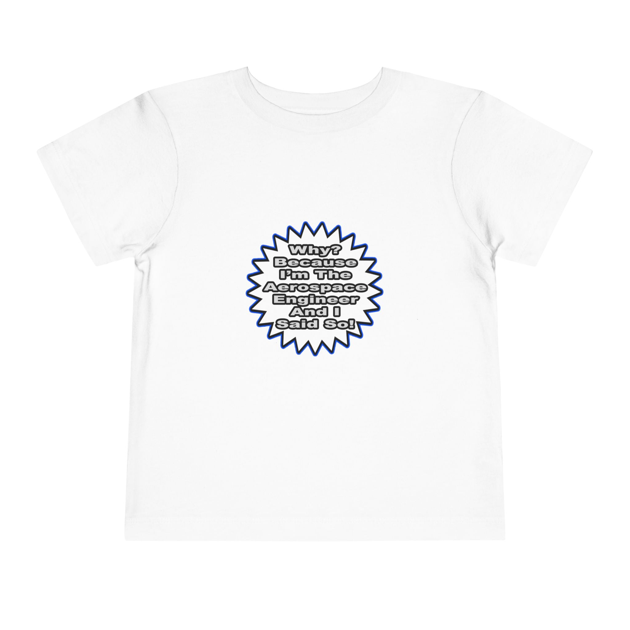 Aerospace Engineer...Because I Said So - Toddler Short Sleeve Tee