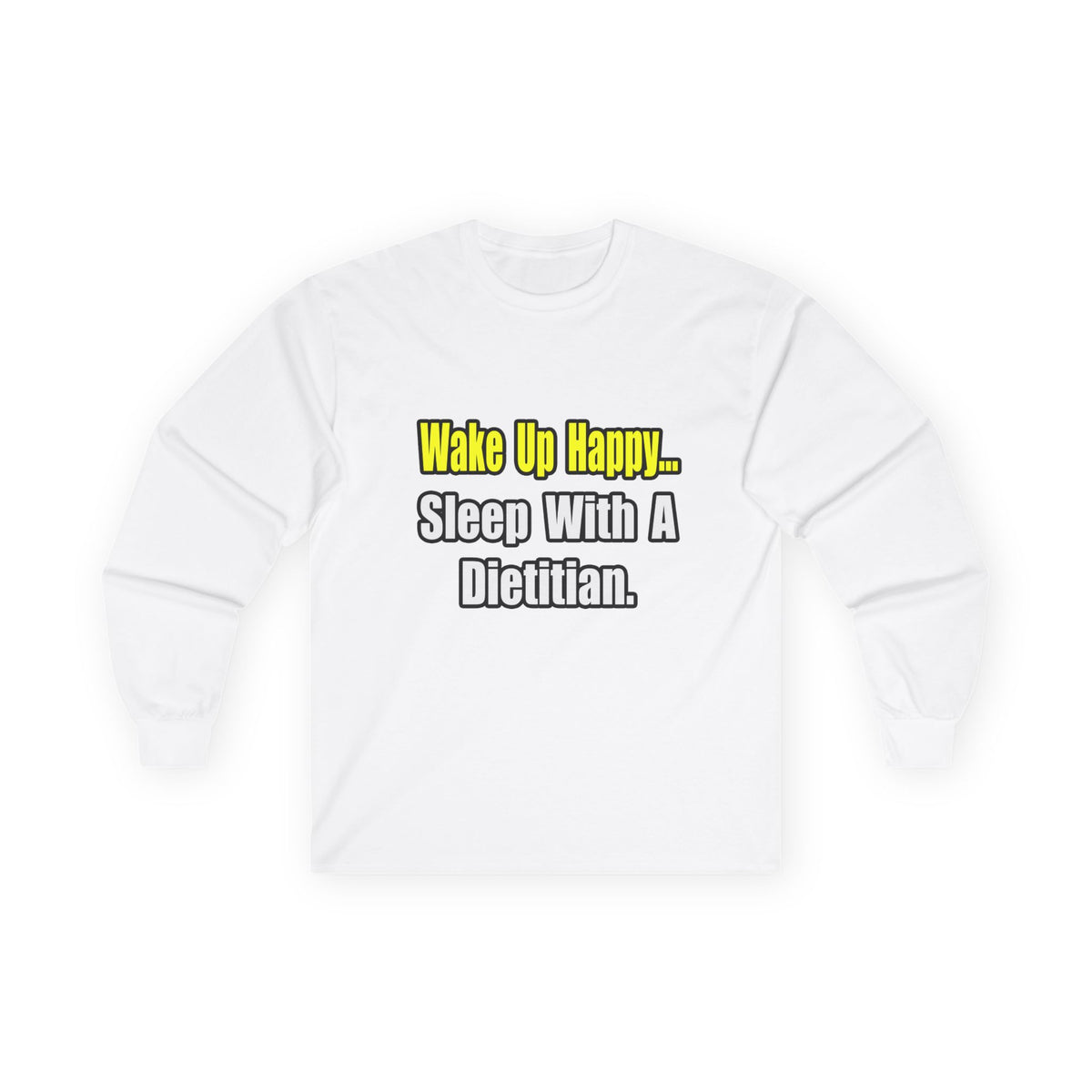 Wake Up Happy...Sleep With A Dietitian - Unisex Ultra Cotton Long Sleeve Tee
