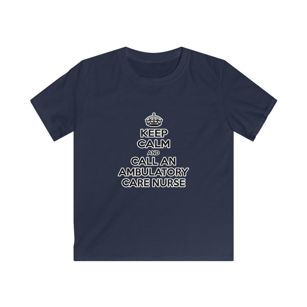 Keep Calm and Call an Ambulatory Care Nurse - Kids Softstyle Tee
