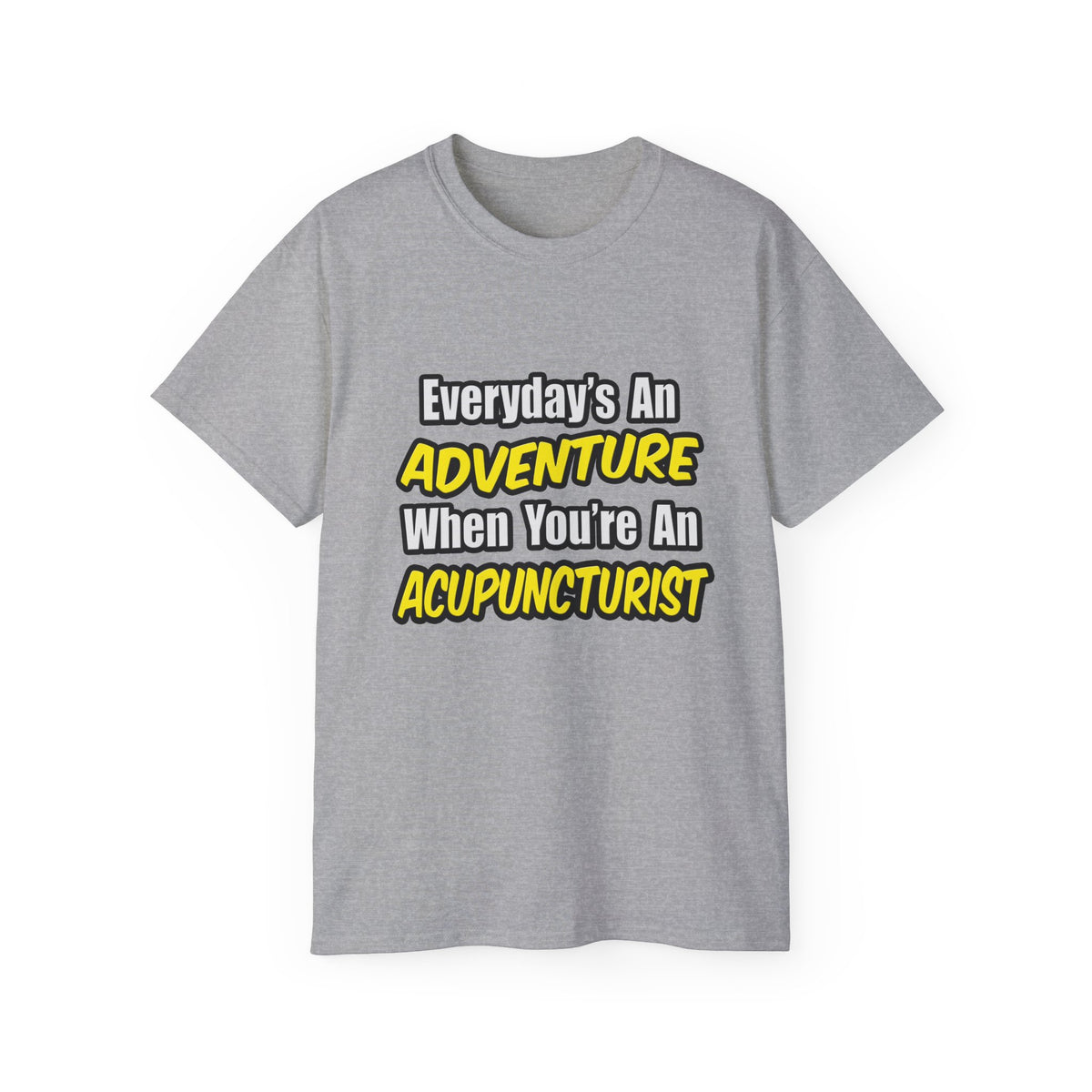 Everyday's An Adventure .. Acupuncturist - Unisex Ultra Cotton Tee
